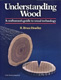 Understanding Wood A Craftsman's Guide to Wood Technology