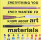 Everything You Ever Wanted to Know about Art Materials