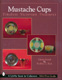 Mustache Cups: Timeless Victorian Treasures; with Price Guide